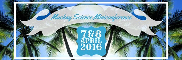 Mackay Science Miniconference April 2016 featuring Dissection Connection, Rockhoundz, Cider House Tech, Fizzics Education, Berwick Office Technology